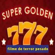 filme de terror pesado