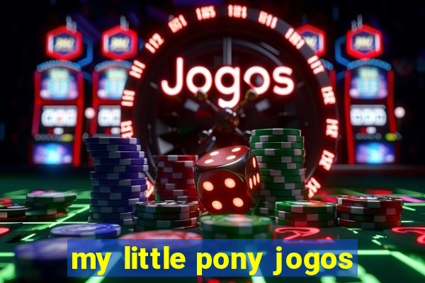 my little pony jogos