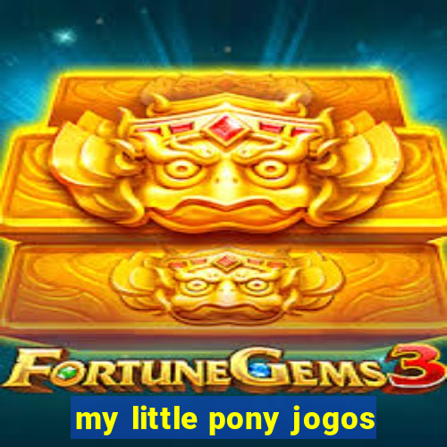 my little pony jogos