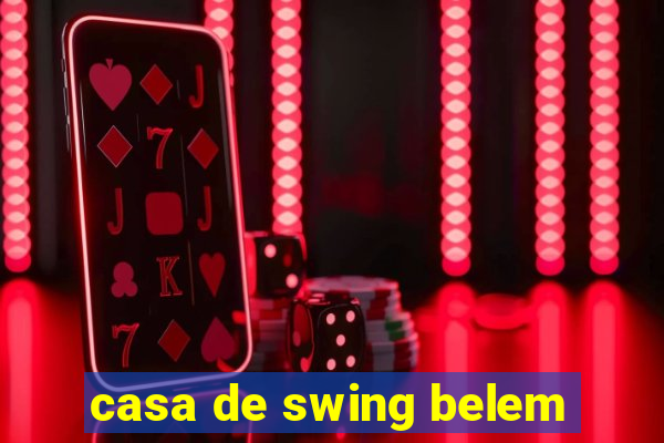 casa de swing belem