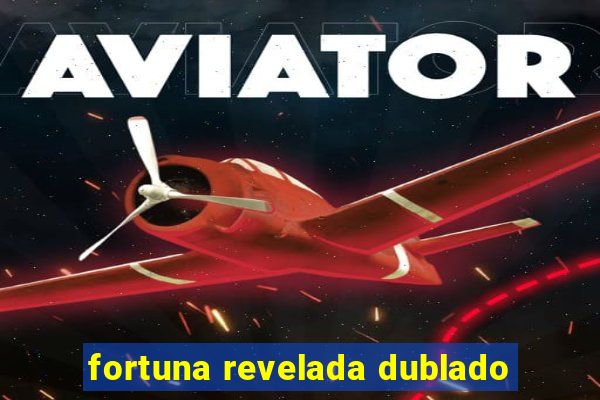 fortuna revelada dublado