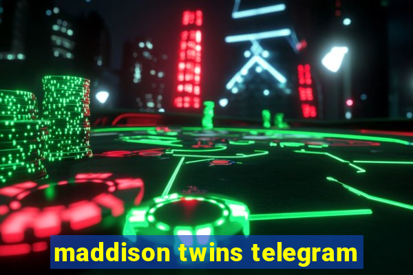 maddison twins telegram