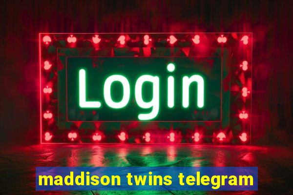 maddison twins telegram