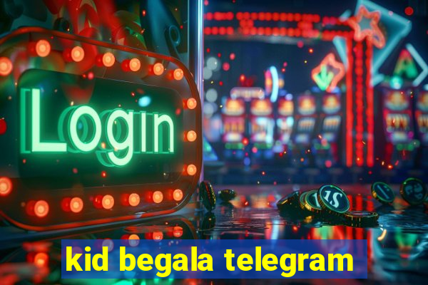 kid begala telegram