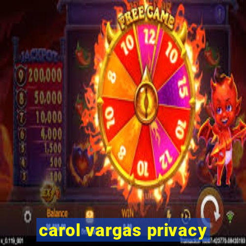 carol vargas privacy