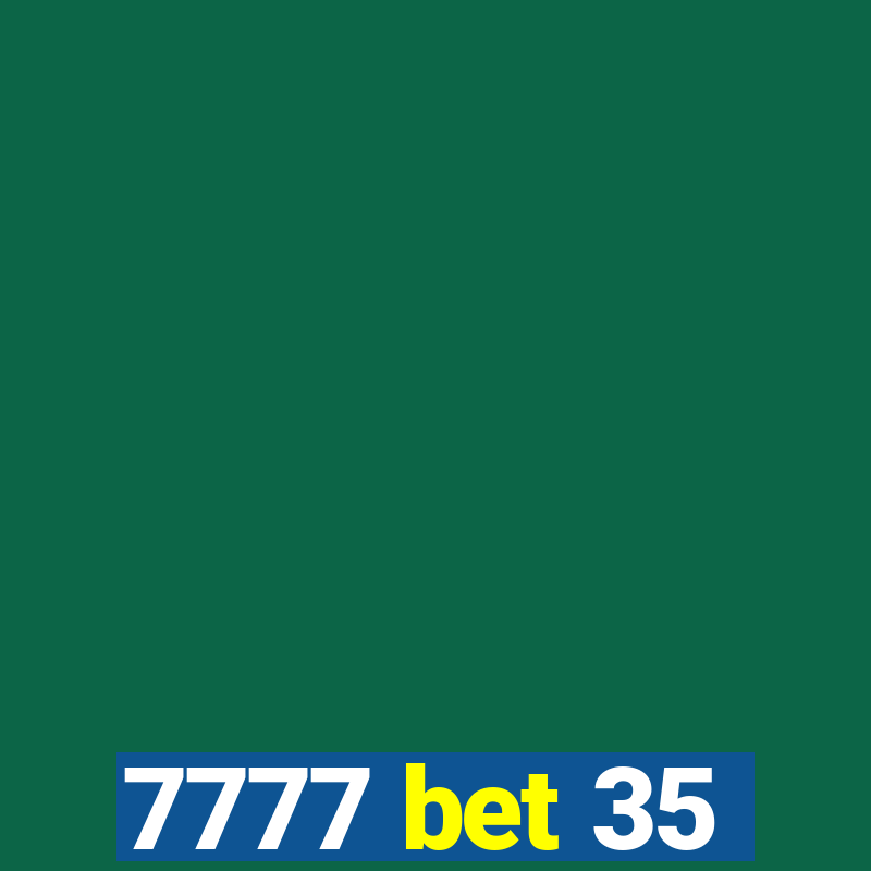 7777 bet 35