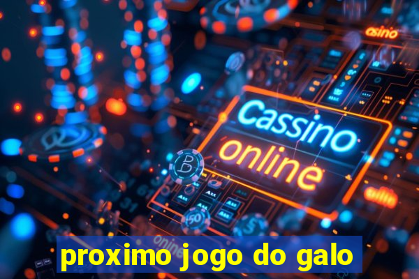 proximo jogo do galo