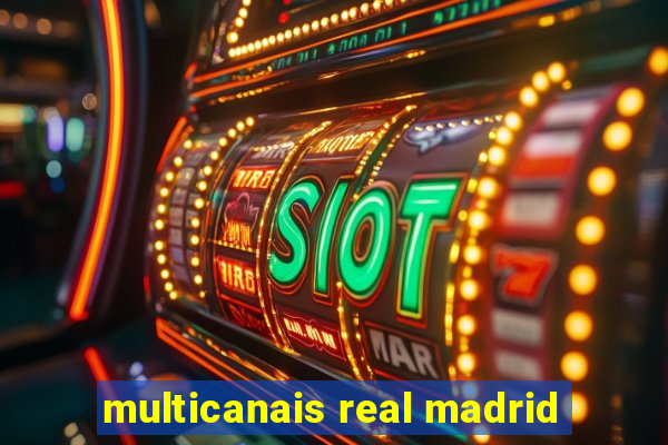 multicanais real madrid