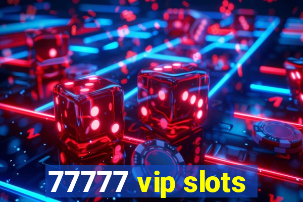 77777 vip slots