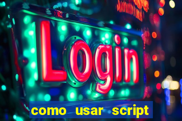 como usar script no cmsp