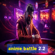 anime battle 2.2