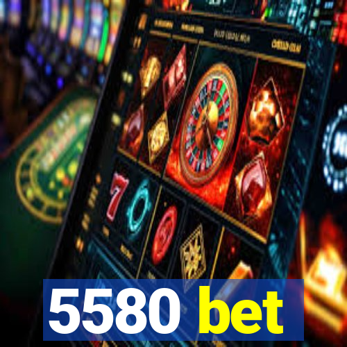 5580 bet