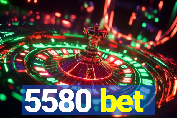 5580 bet