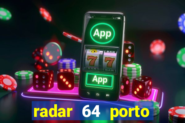 radar 64 porto seguro hoje