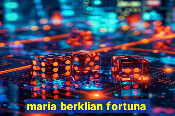 maria berklian fortuna