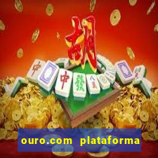 ouro.com plataforma de jogos