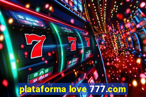 plataforma love 777.com