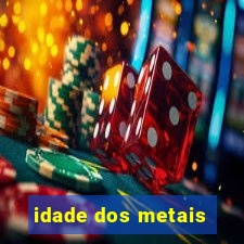 idade dos metais