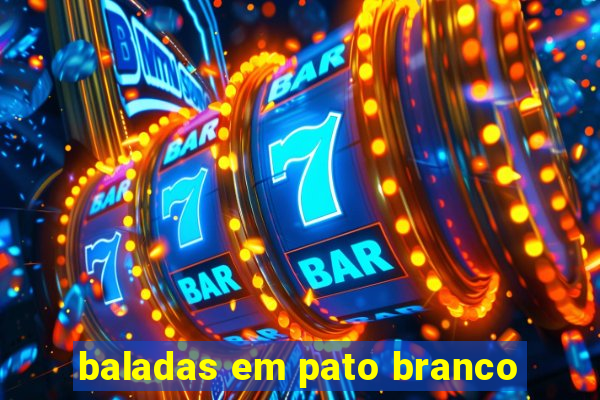 baladas em pato branco