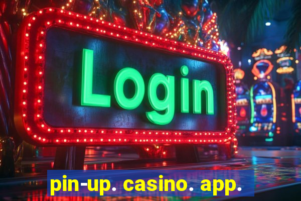 pin-up. casino. app.