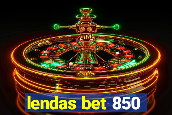 lendas bet 850