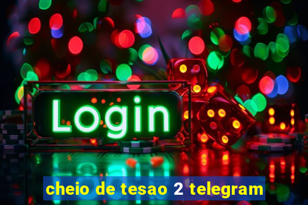 cheio de tesao 2 telegram