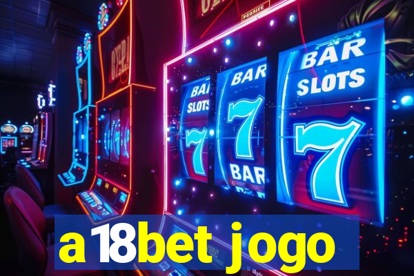 a18bet jogo