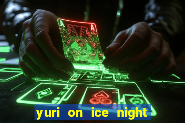 yuri on ice night in barcelona