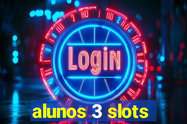 alunos 3 slots