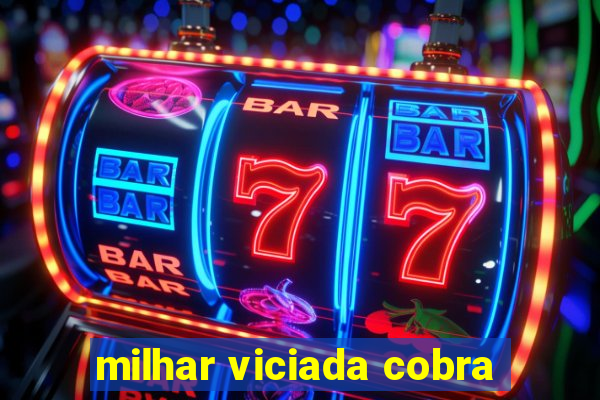 milhar viciada cobra