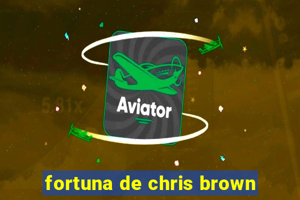 fortuna de chris brown