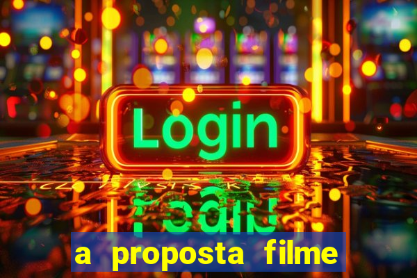 a proposta filme completo dublado topflix