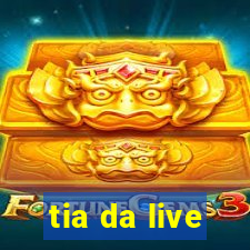 tia da live