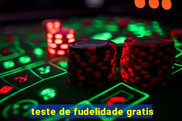 teste de fudelidade gratis