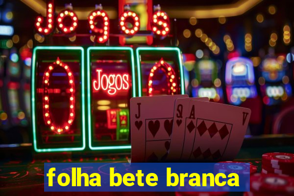 folha bete branca