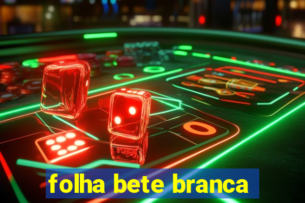 folha bete branca