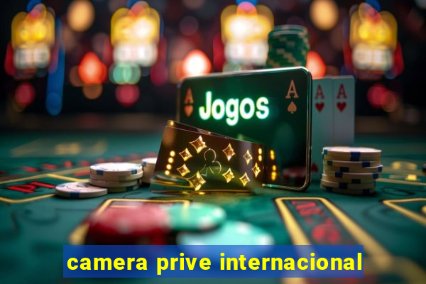 camera prive internacional