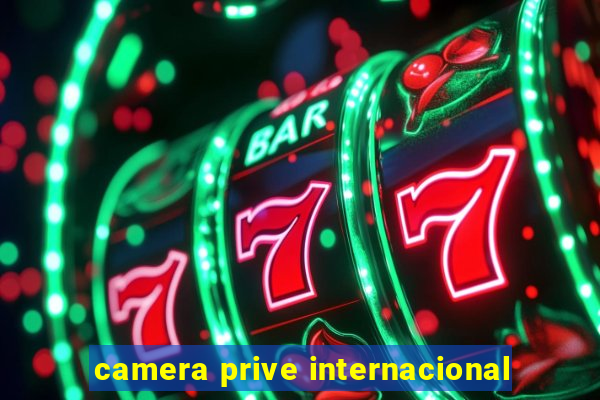 camera prive internacional