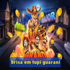 brisa em tupi guarani