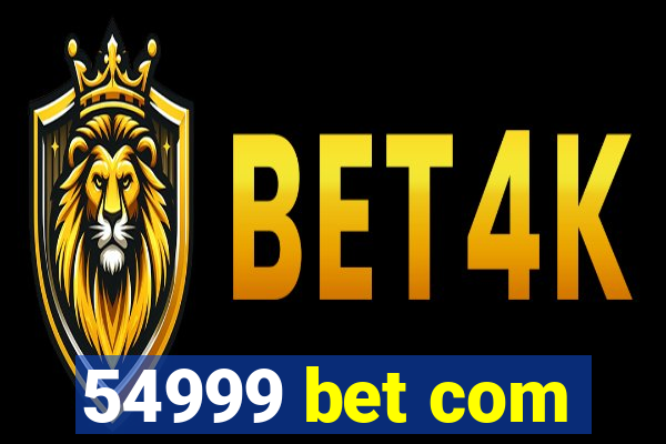 54999 bet com