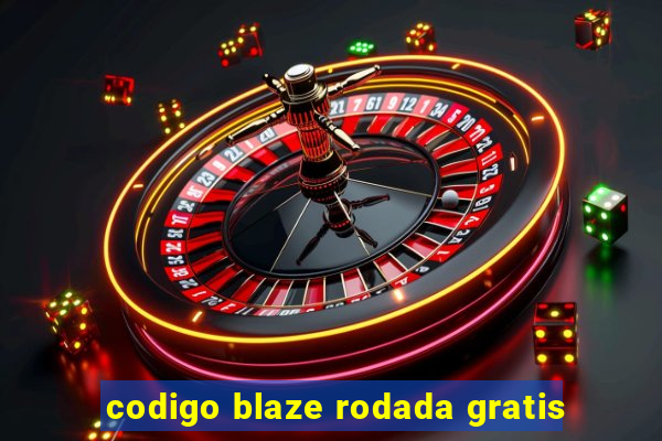 codigo blaze rodada gratis