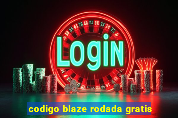 codigo blaze rodada gratis