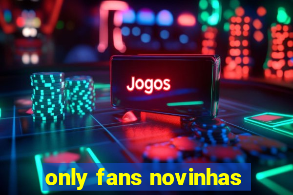 only fans novinhas