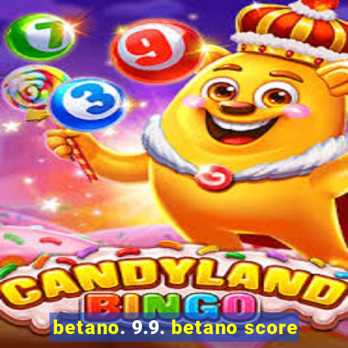 betano. 9.9. betano score