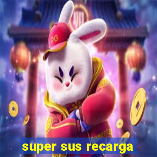 super sus recarga