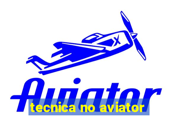 tecnica no aviator