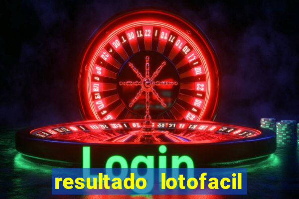 resultado lotofacil giga sena