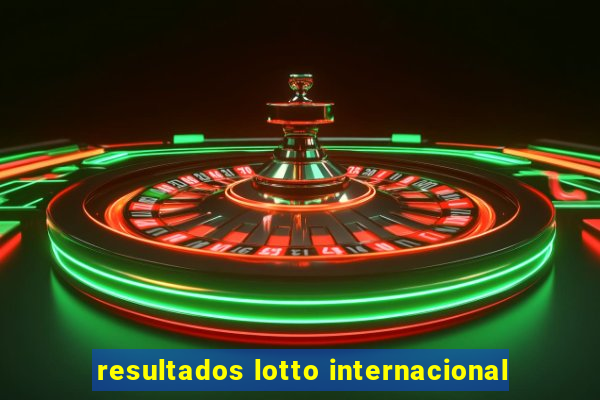 resultados lotto internacional