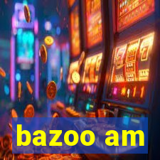 bazoo am