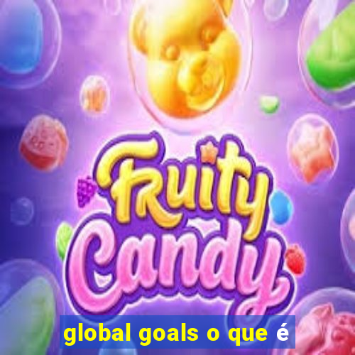 global goals o que é